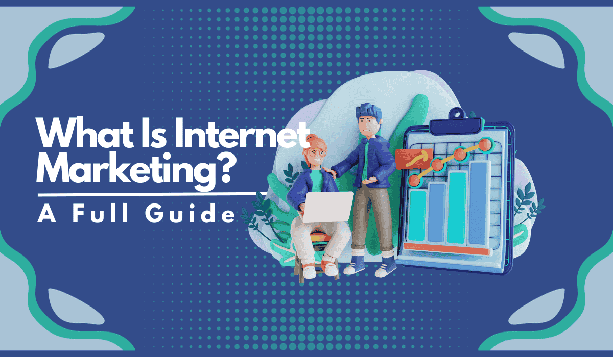 What Is Internet Marketing A Full Guide