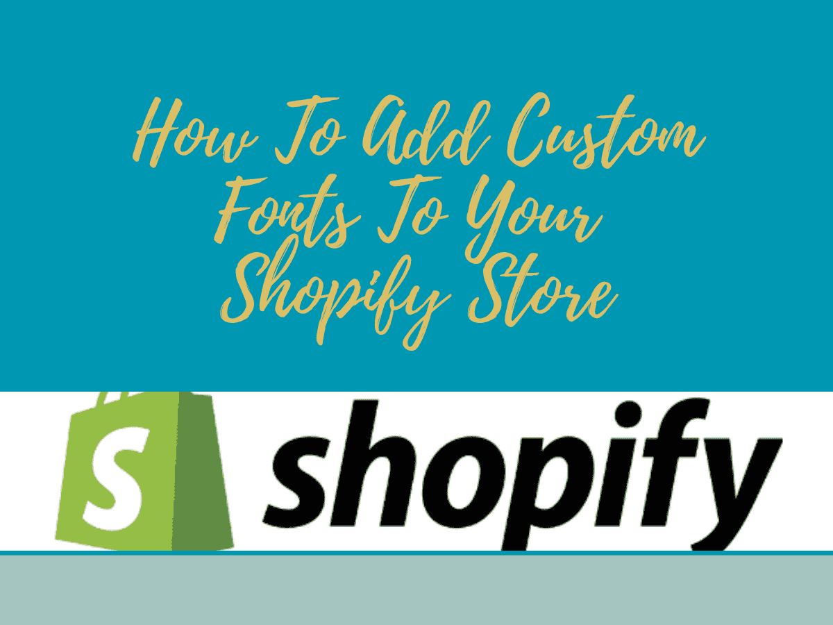 How To Add Custom Fonts To Your Shopify Store