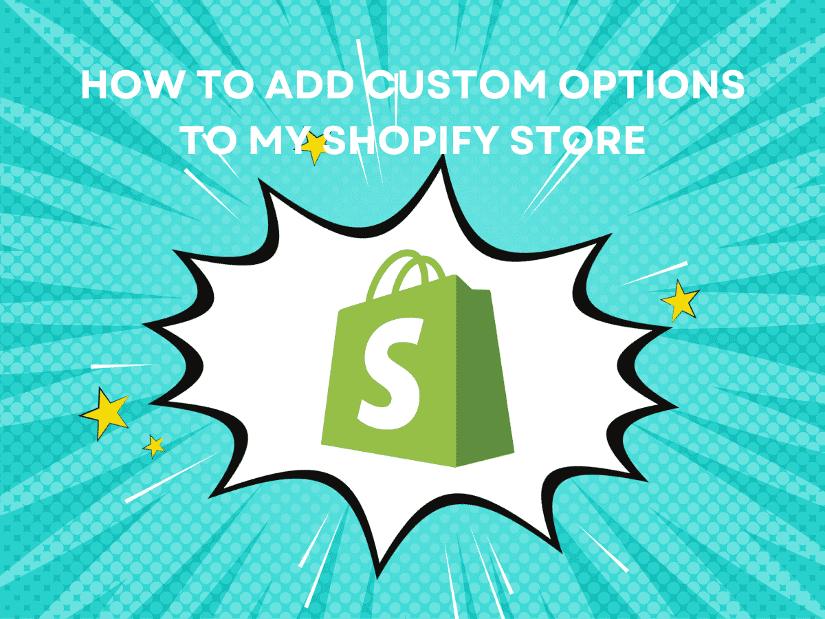 How To Add Custom Options To My Shopify Store