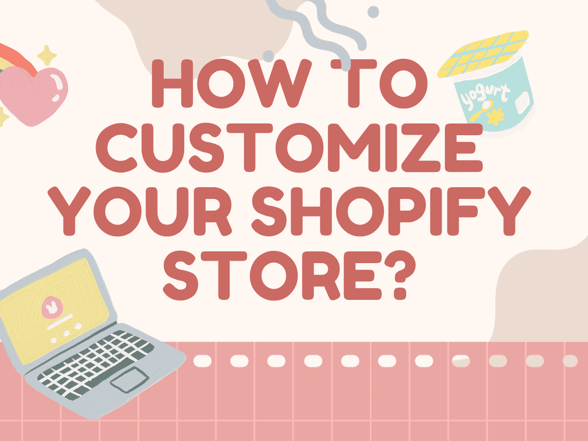 How To Customize Your Shopify Store