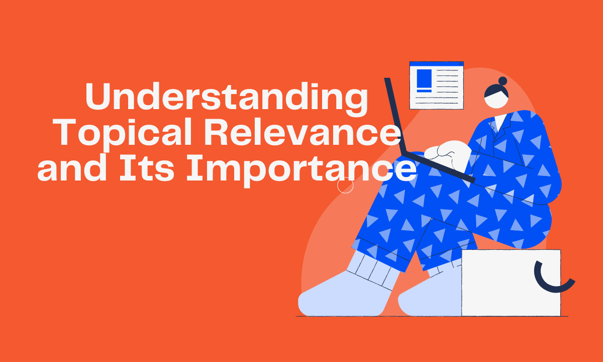 Understanding Topical Relevance and Its Importance